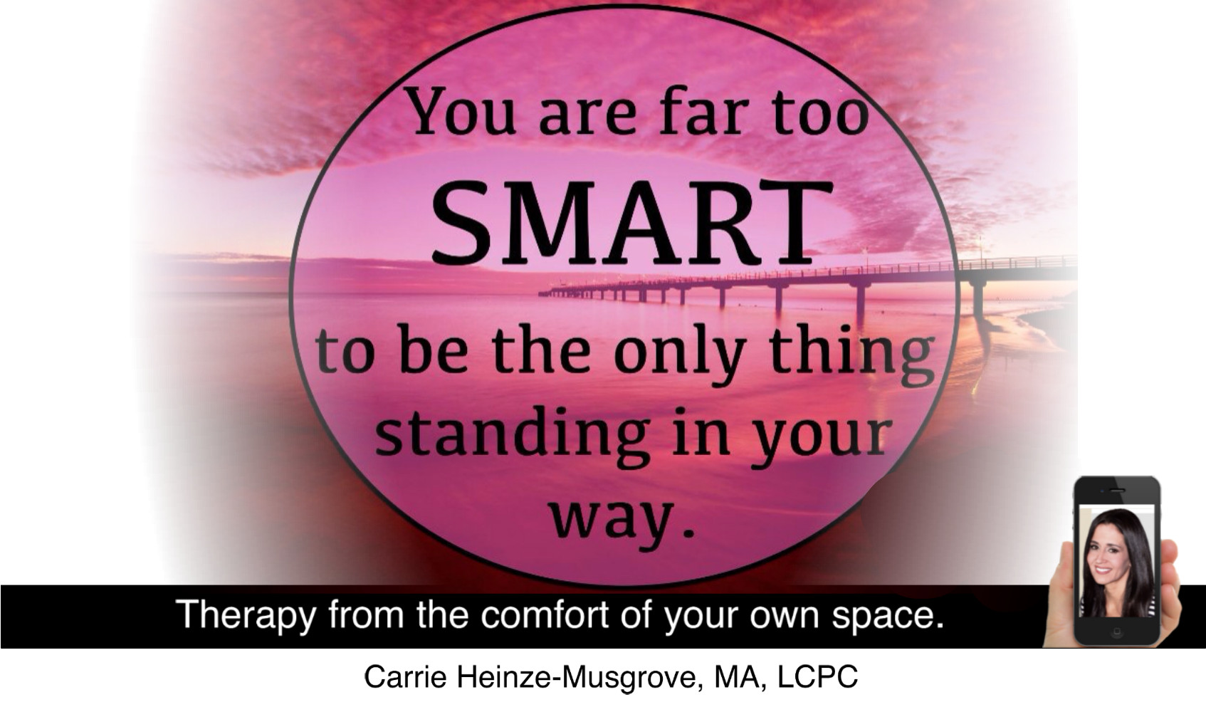 You are too smart to be the only thing standing in your way.