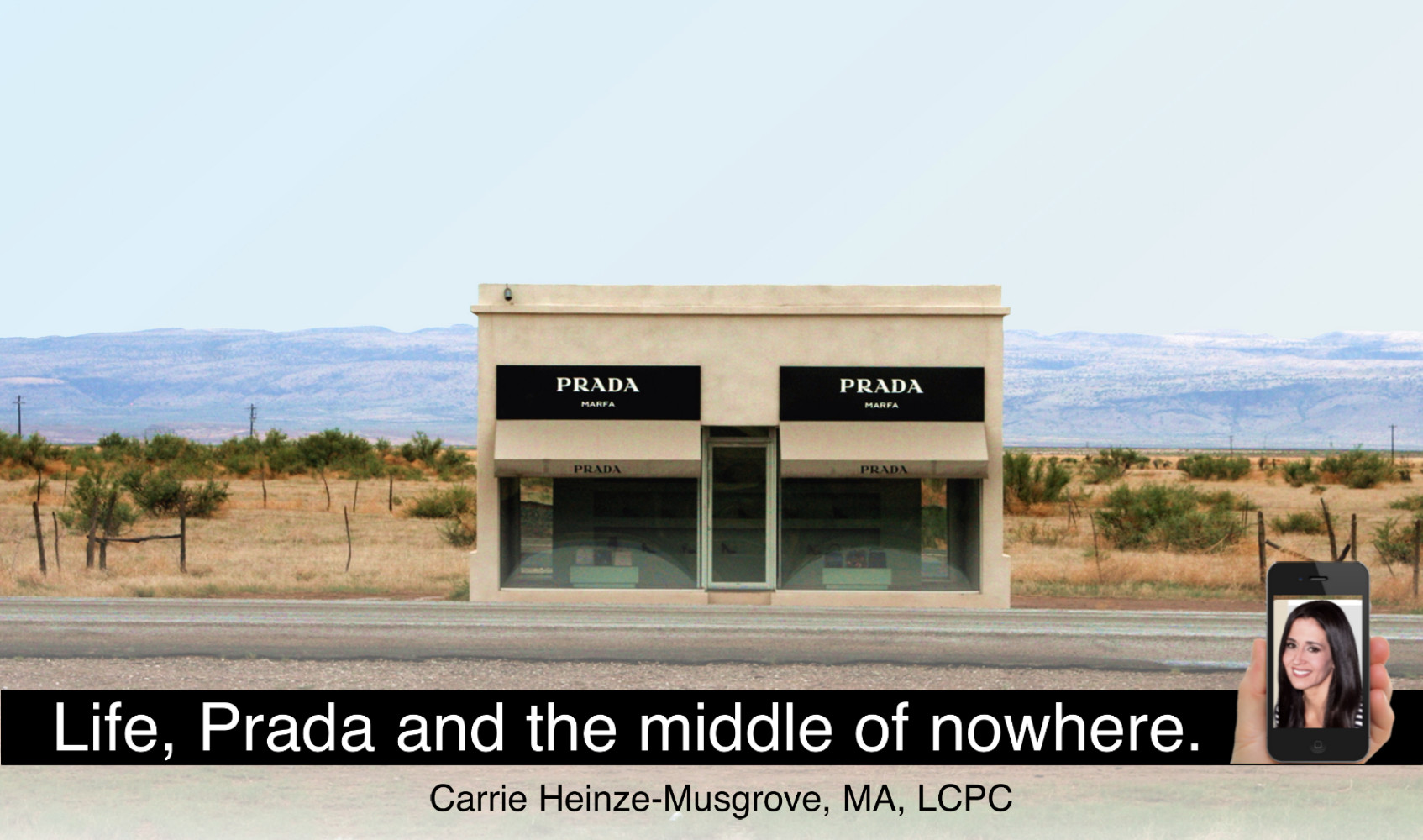 Life, Prada and the middle of nowhere.