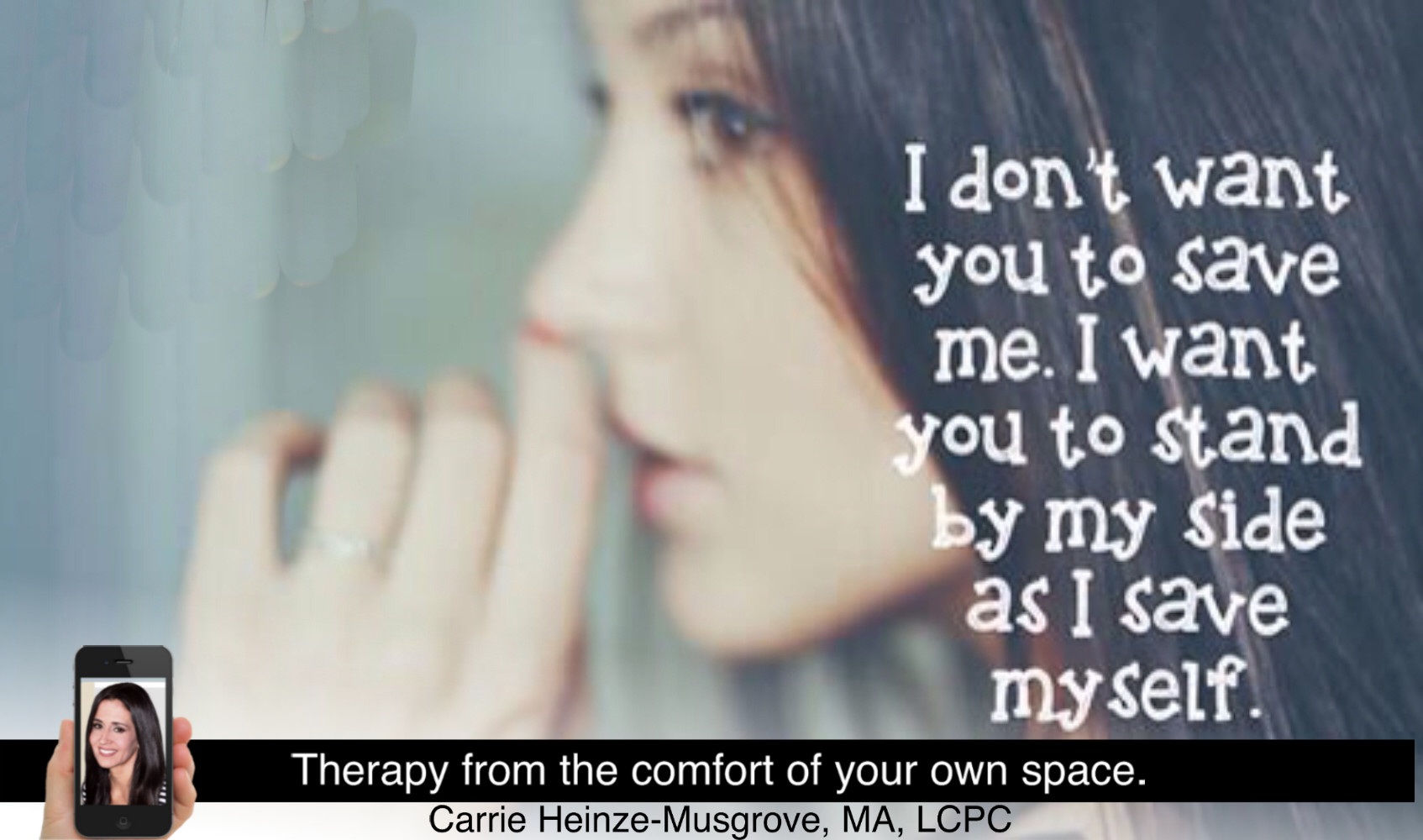 I don’t want you to save me. I want you to stand by my side as I save myself.