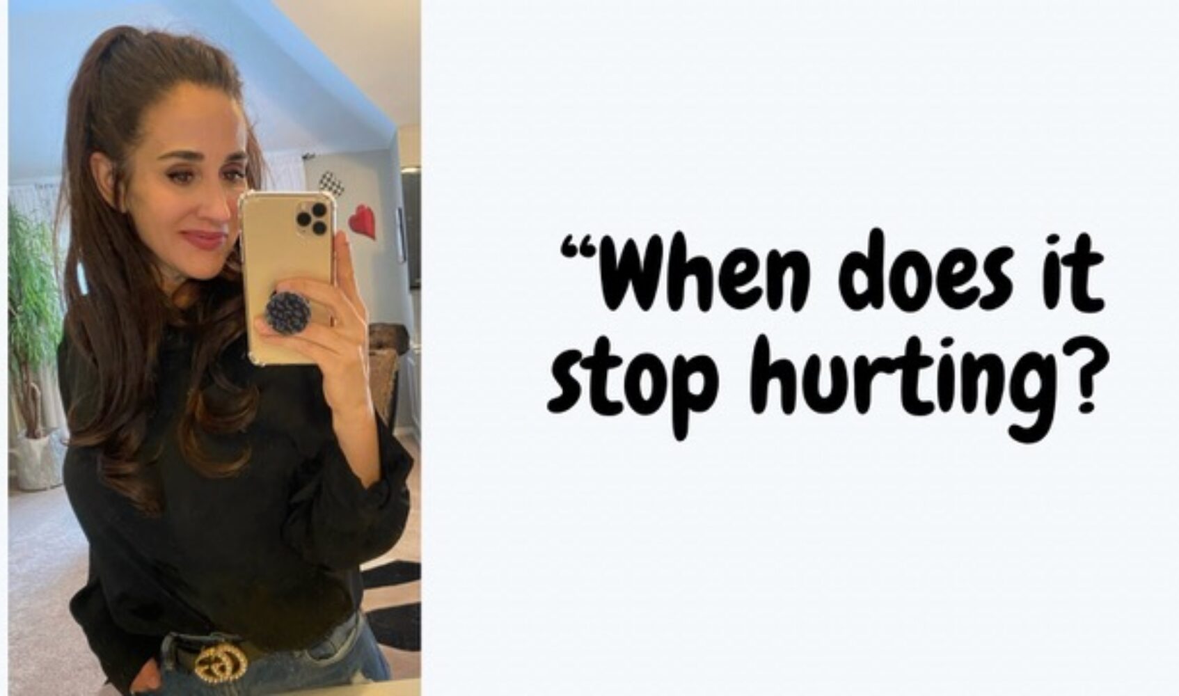 When does it stop hurting?