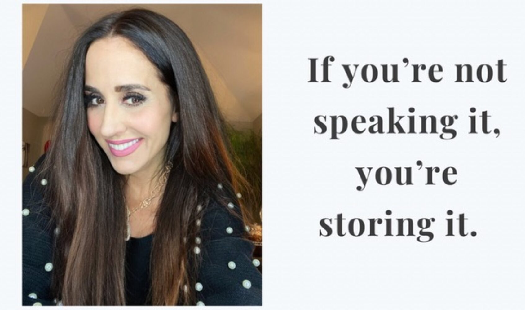 If you’re not speaking it, you’re storing it.